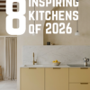 8 inspiring kitchens of 2026 - inteior deisgn, kitchen ideas